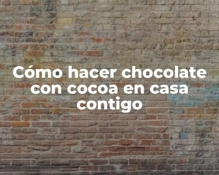 Cómo hacer chocolate con cocoa en casa contigo