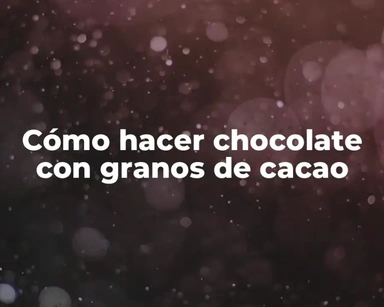 Cómo hacer chocolate con granos de cacao