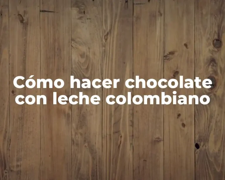 Cómo hacer chocolate con leche colombiano