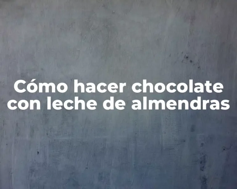 Cómo hacer chocolate con leche de almendras
