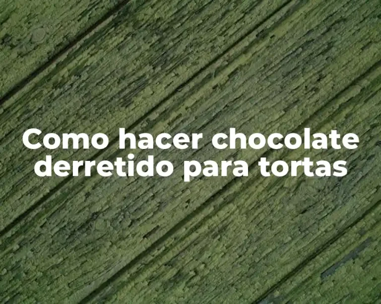 Como hacer chocolate derretido para tortas