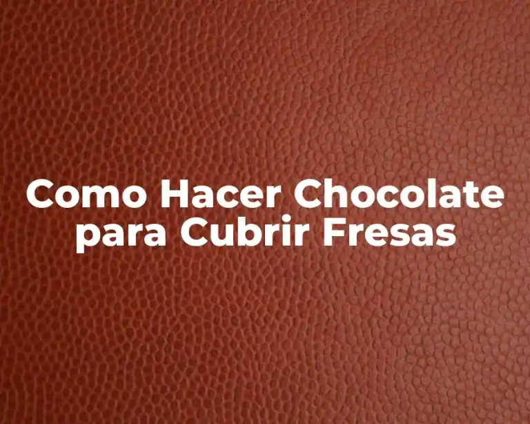 Como Hacer Chocolate para Cubrir Fresas