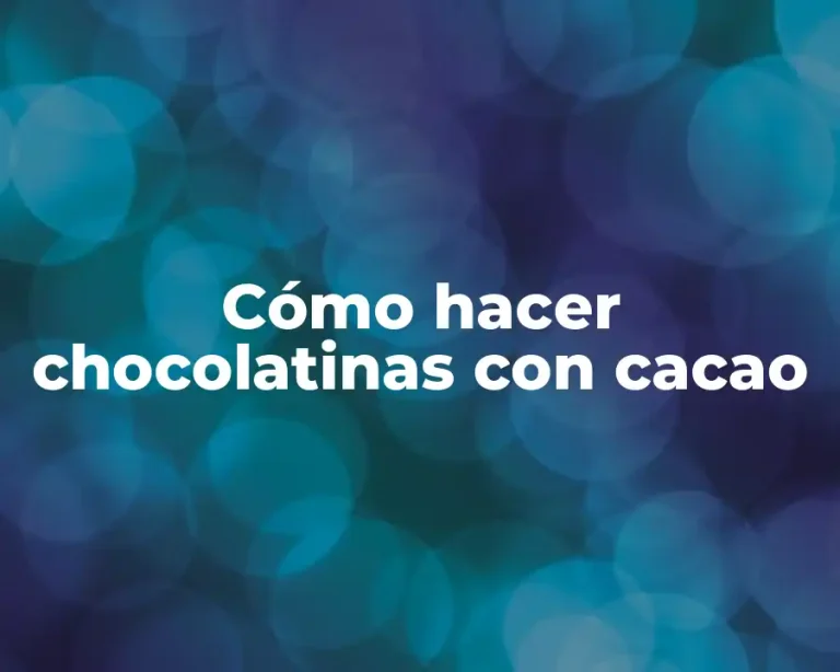 Cómo hacer chocolatinas con cacao