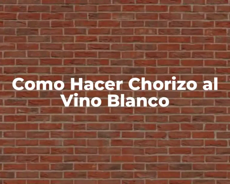 Como Hacer Chorizo al Vino Blanco