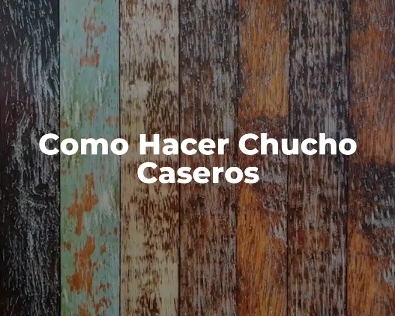 Como Hacer Chucho Caseros