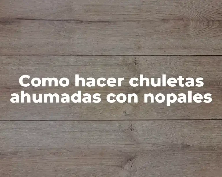Como hacer chuletas ahumadas con nopales