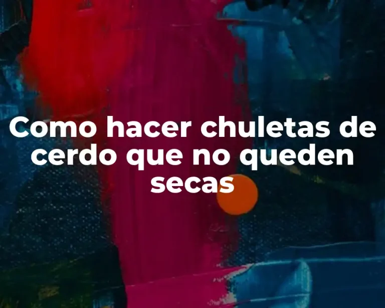 Como hacer chuletas de cerdo que no queden secas