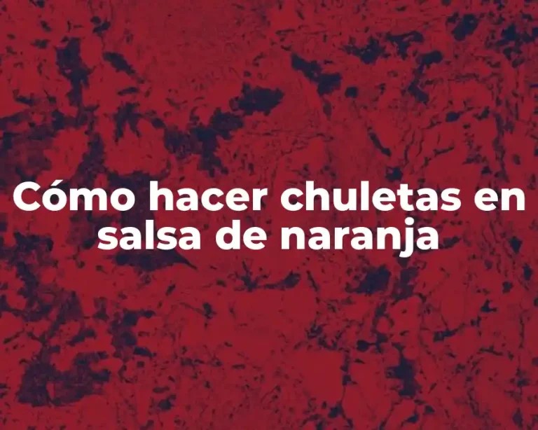 Cómo hacer chuletas en salsa de naranja