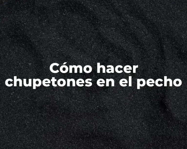 Cómo hacer chupetones en el pecho