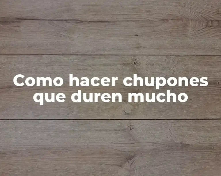 Como hacer chupones que duren mucho