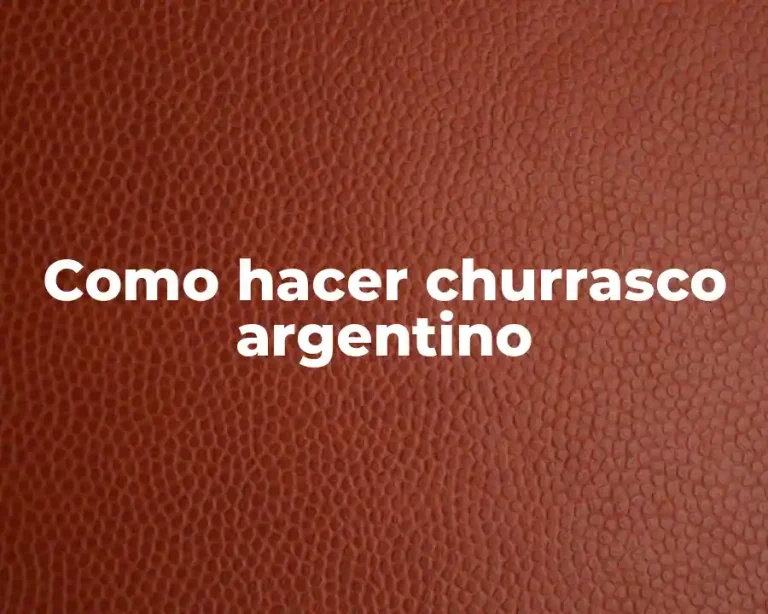 Como hacer churrasco argentino
