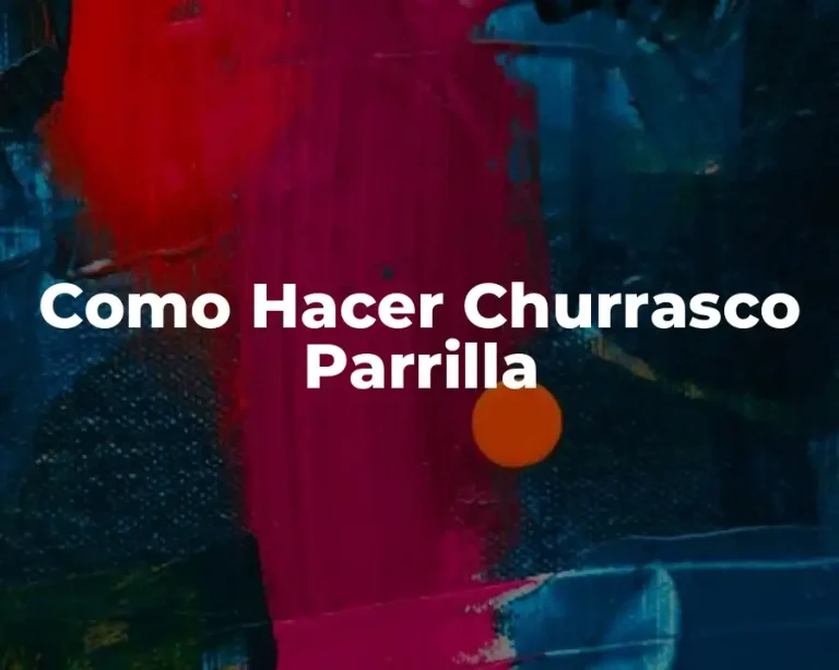 Como Hacer Churrasco Parrilla