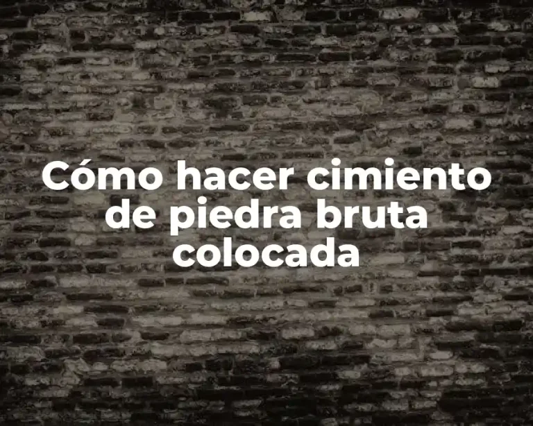 Cómo hacer cimiento de piedra bruta colocada