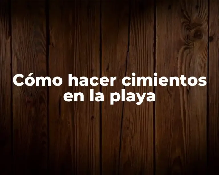 Cómo hacer cimientos en la playa