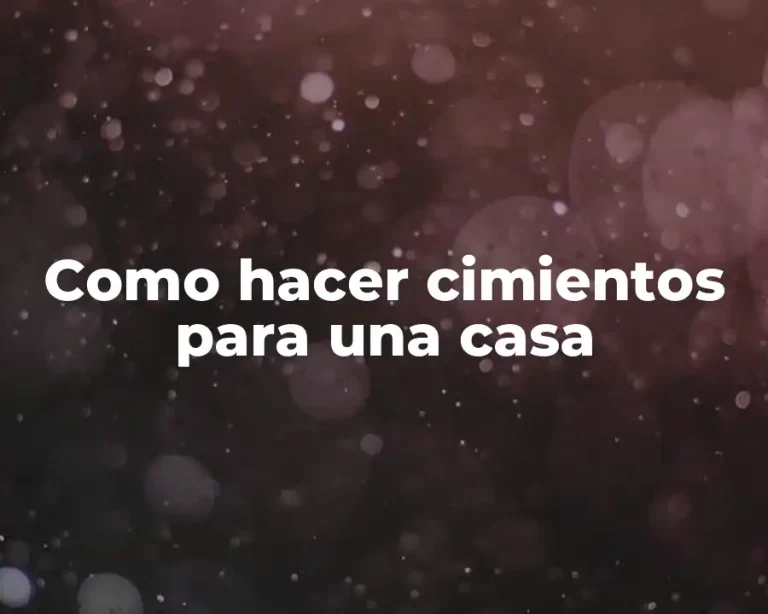 Como hacer cimientos para una casa
