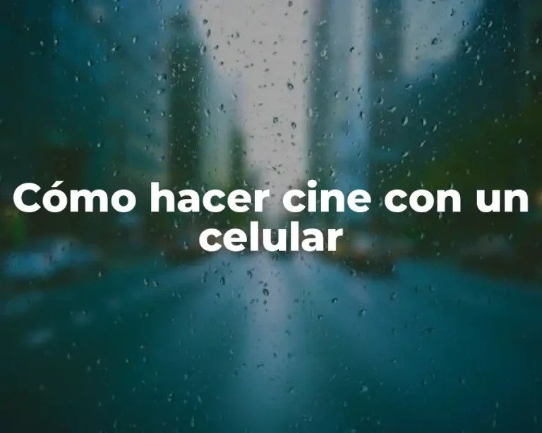 Cómo hacer cine con un celular