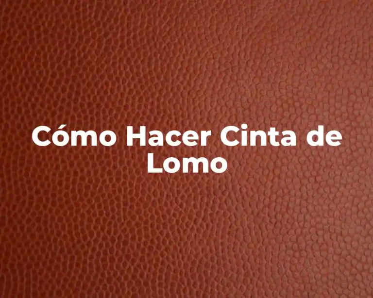 Cómo Hacer Cinta de Lomo