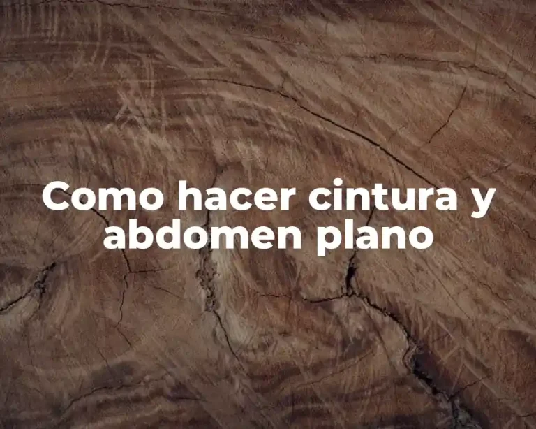 Como hacer cintura y abdomen plano