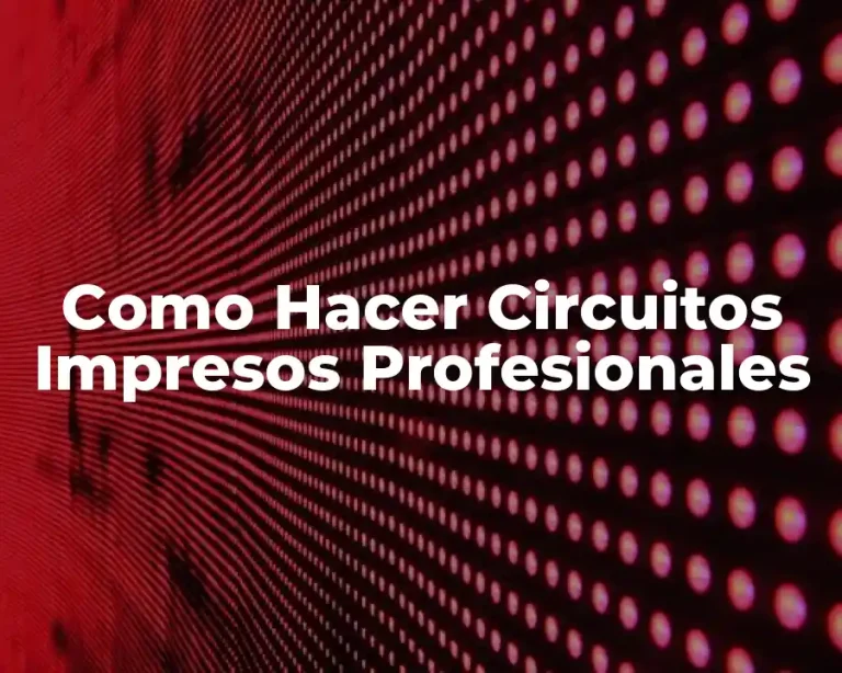 Como Hacer Circuitos Impresos Profesionales