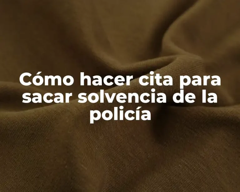 Cómo hacer cita para sacar solvencia de la policía