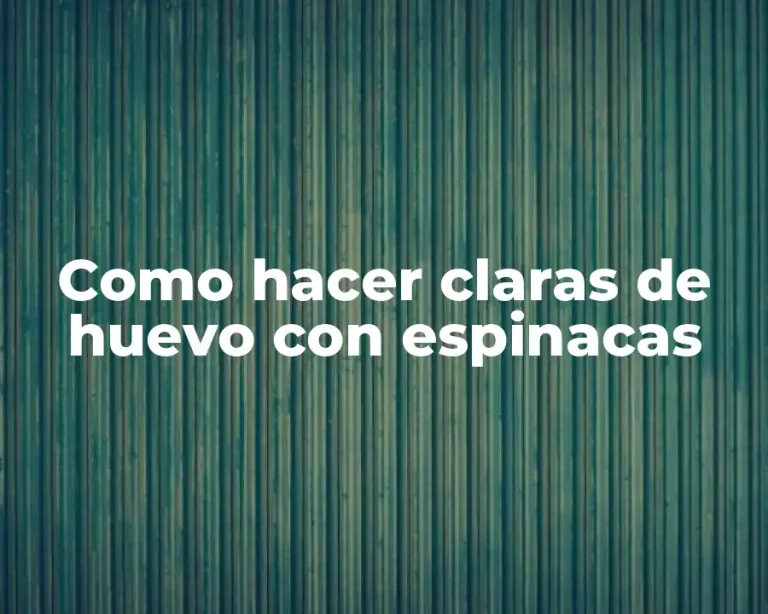 Como hacer claras de huevo con espinacas