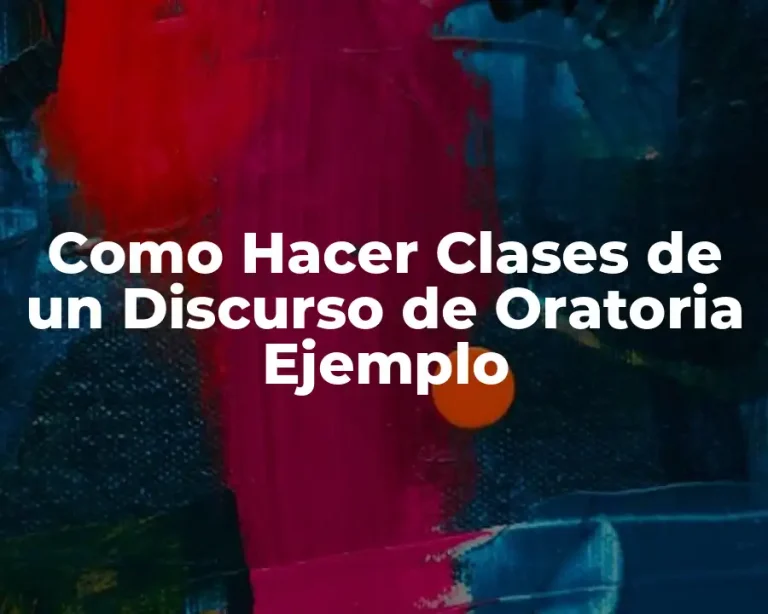 Como Hacer Clases de un Discurso de Oratoria Ejemplo