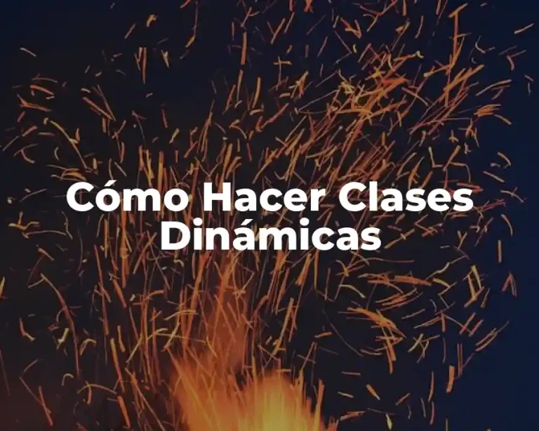 Cómo Hacer Clases Dinámicas