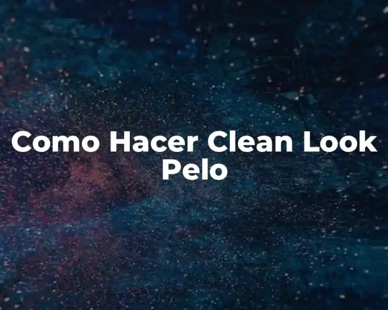Como Hacer Clean Look Pelo