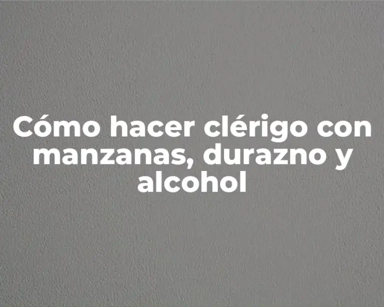 Cómo hacer clérigo con manzanas, durazno y alcohol