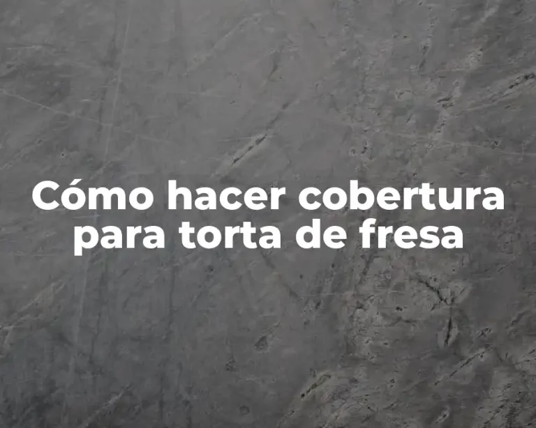 Cómo hacer cobertura para torta de fresa