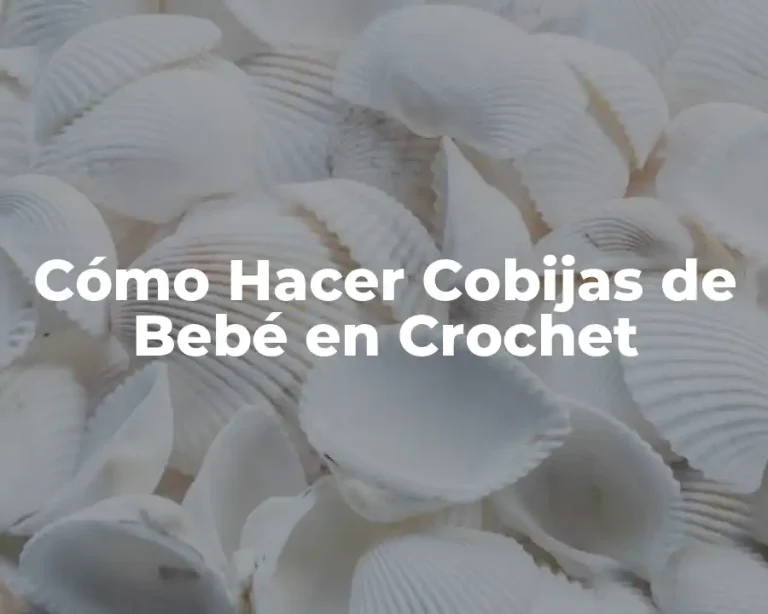 Cómo Hacer Cobijas de Bebé en Crochet