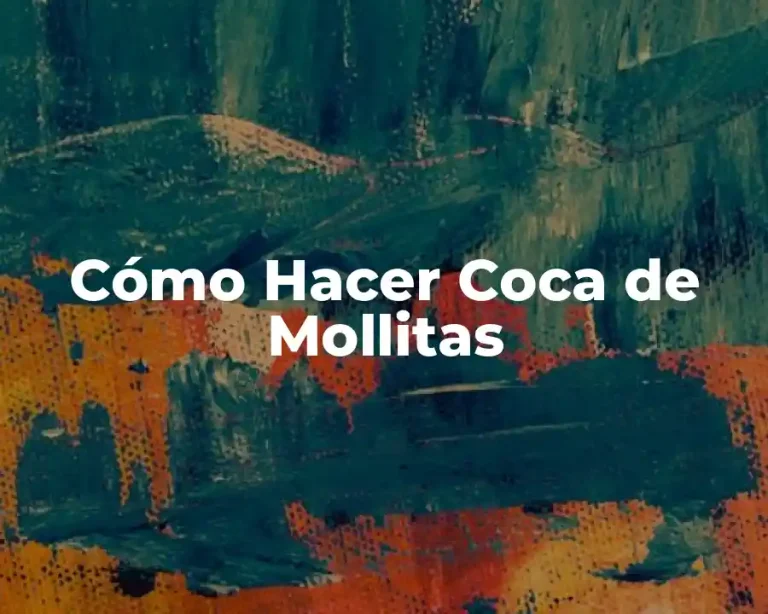 Cómo Hacer Coca de Mollitas