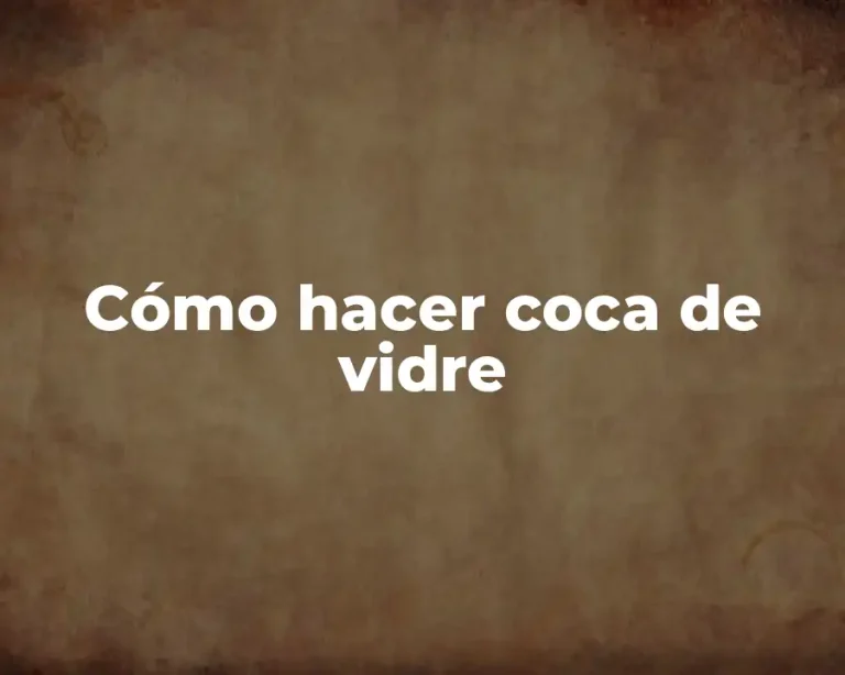 Cómo hacer coca de vidre