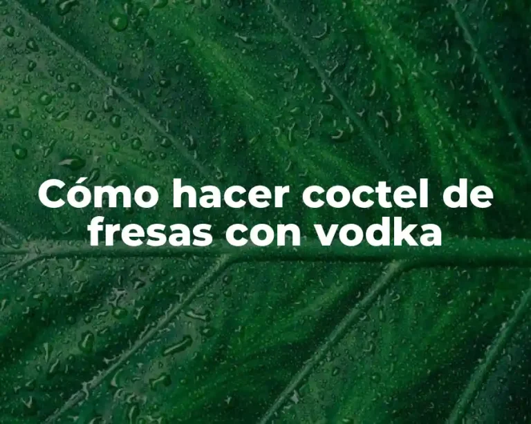Cómo hacer coctel de fresas con vodka