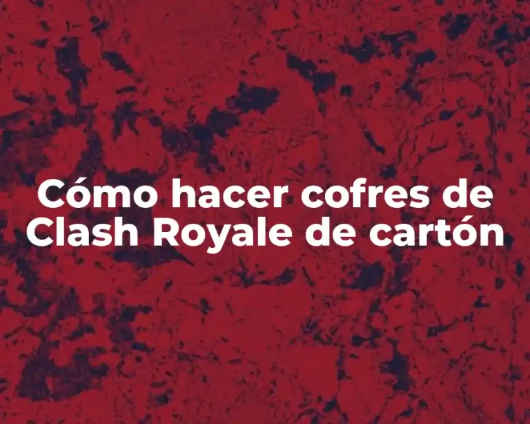 Cómo hacer cofres de Clash Royale de cartón