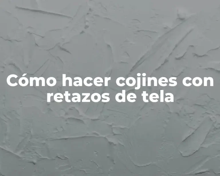 Cómo hacer cojines con retazos de tela