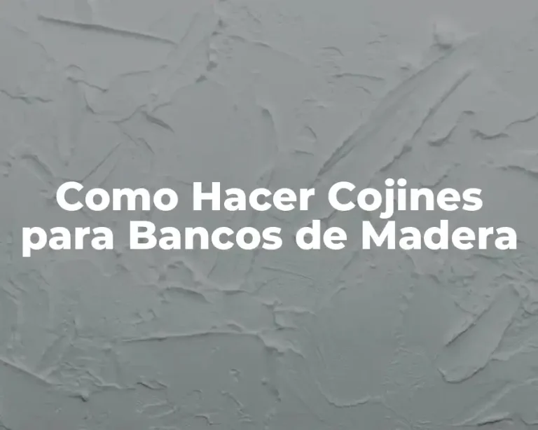 Como Hacer Cojines para Bancos de Madera