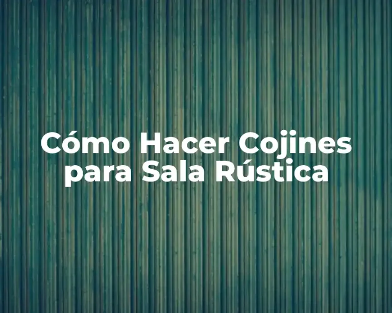 Cómo Hacer Cojines para Sala Rústica