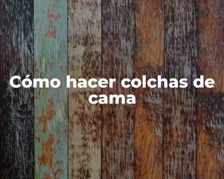 Cómo hacer colchas de cama
