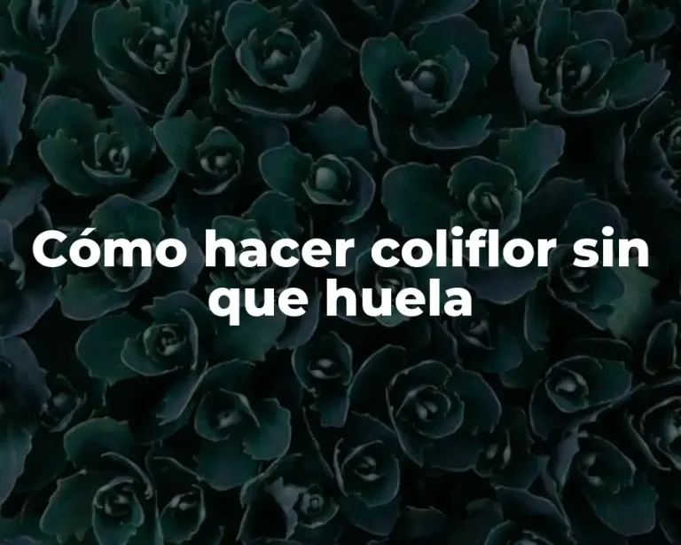 Cómo hacer coliflor sin que huela