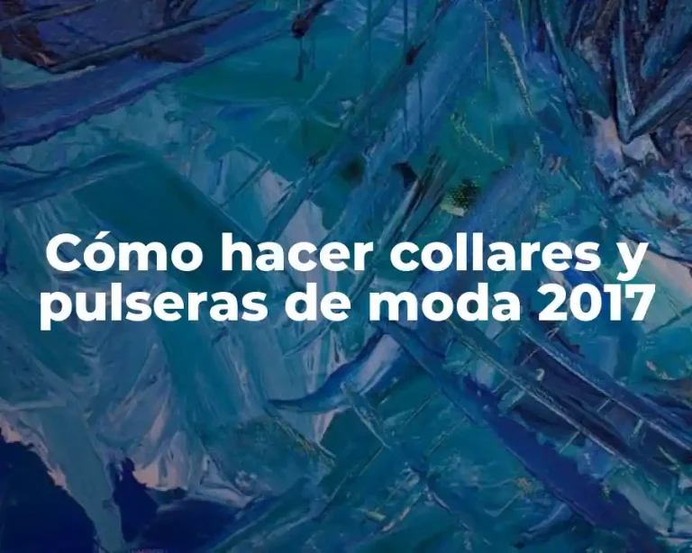 Cómo hacer collares y pulseras de moda 2017