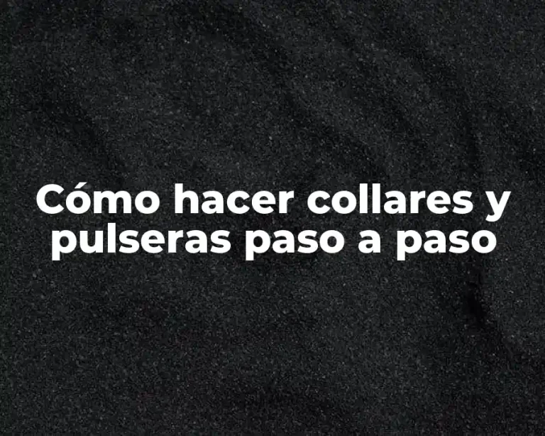 Cómo hacer collares y pulseras paso a paso
