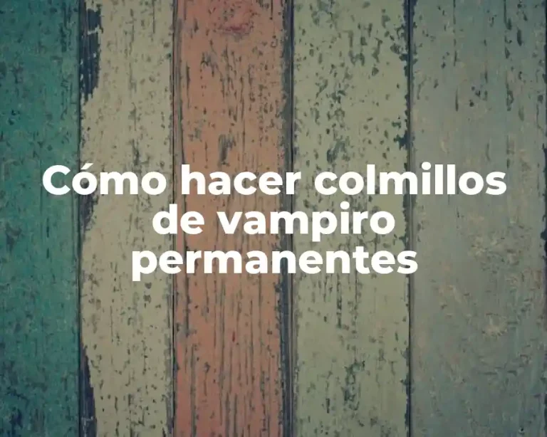 Cómo hacer colmillos de vampiro permanentes