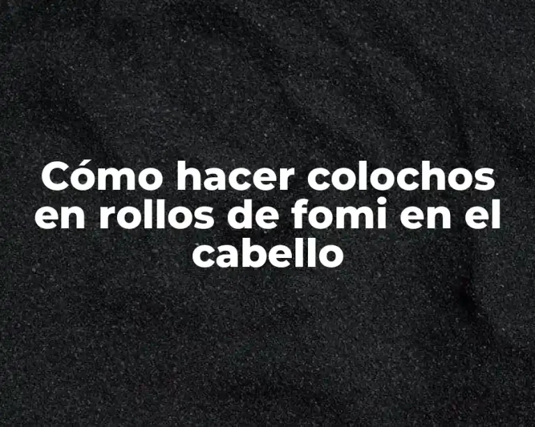 Cómo hacer colochos en rollos de fomi en el cabello