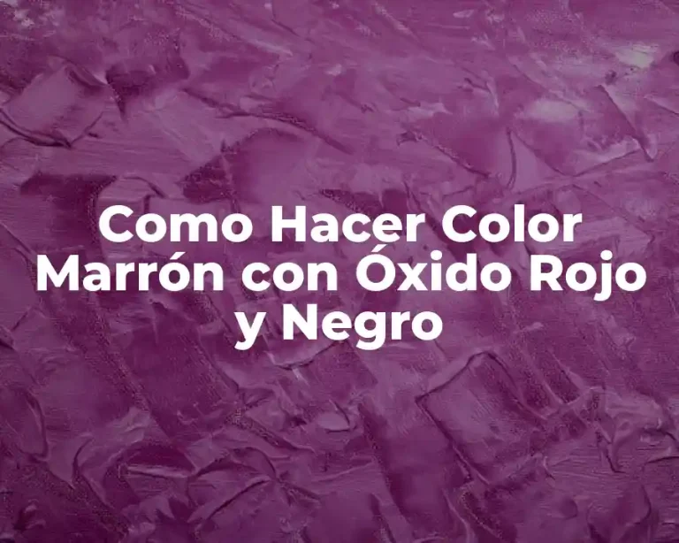 Como Hacer Color Marrón con Óxido Rojo y Negro