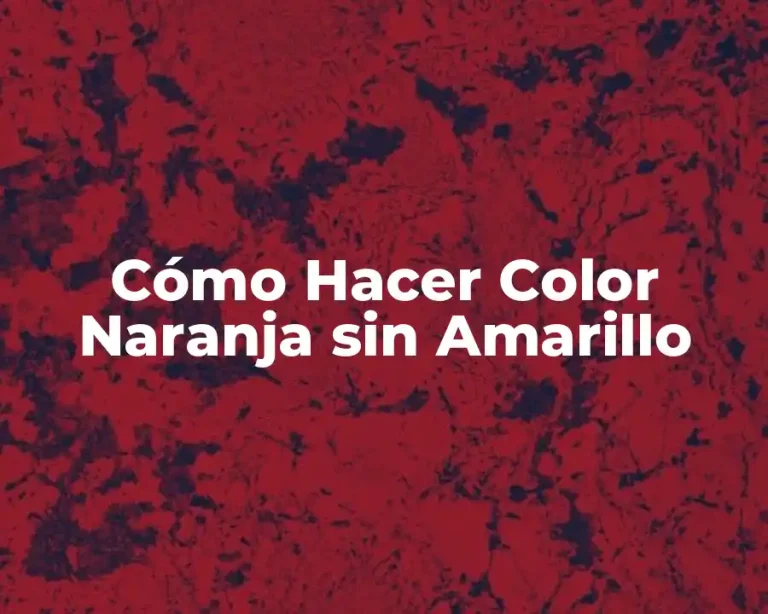 Cómo Hacer Color Naranja sin Amarillo