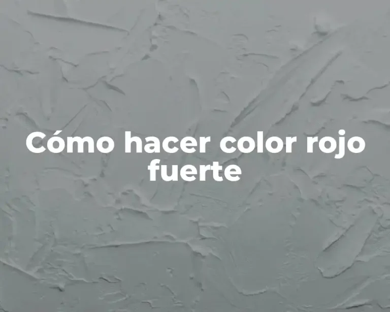 Cómo hacer color rojo fuerte