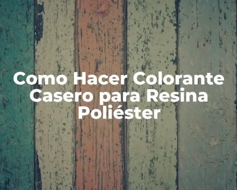 Como Hacer Colorante Casero para Resina Poliéster