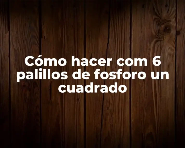 Cómo hacer com 6 palillos de fosforo un cuadrado