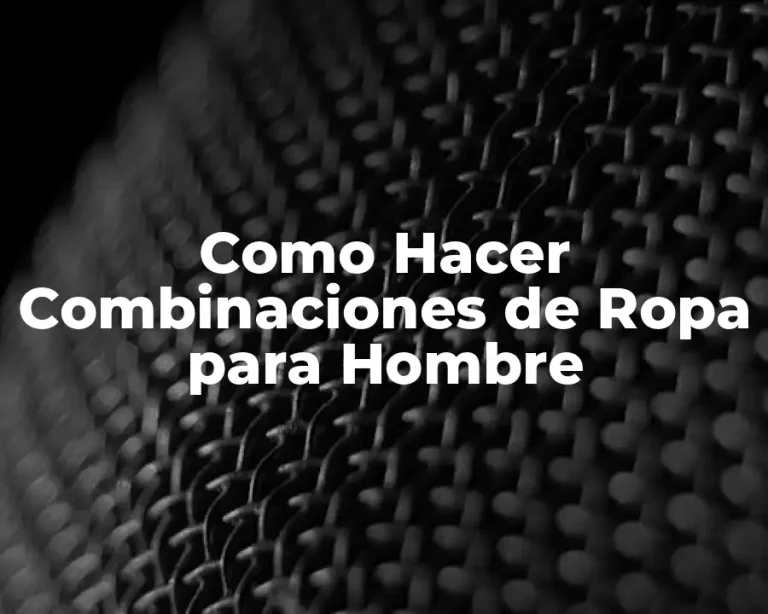 Como Hacer Combinaciones de Ropa para Hombre